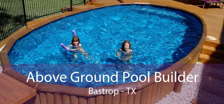 Above Ground Pool Builder Bastrop - TX