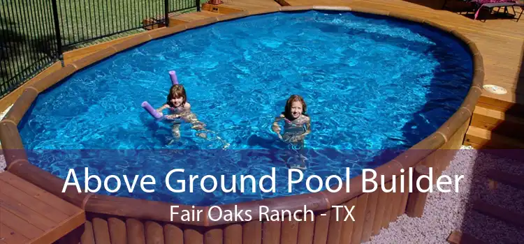 Above Ground Pool Builder Fair Oaks Ranch - TX