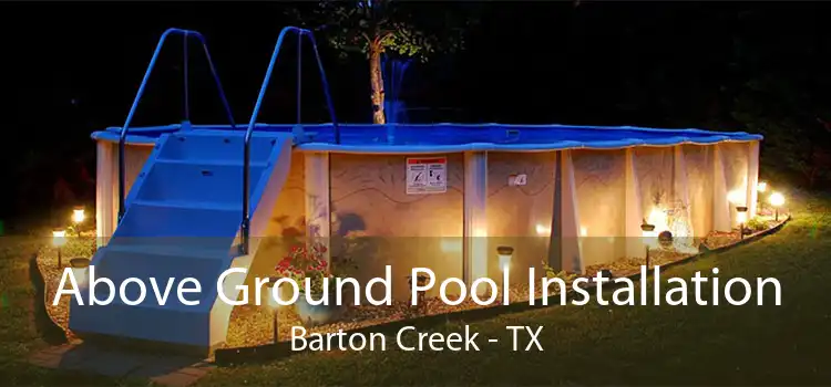 Above Ground Pool Installation Barton Creek - TX