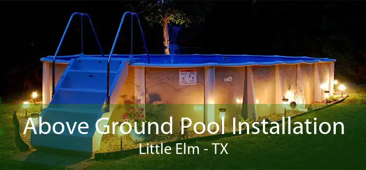 Above Ground Pool Installation Little Elm - TX