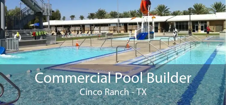 Commercial Pool Builder Cinco Ranch - TX