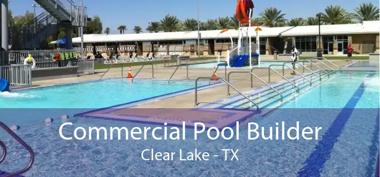 Commercial Pool Builder Clear Lake - TX