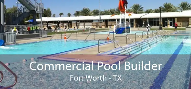 Commercial Pool Builder Fort Worth - TX