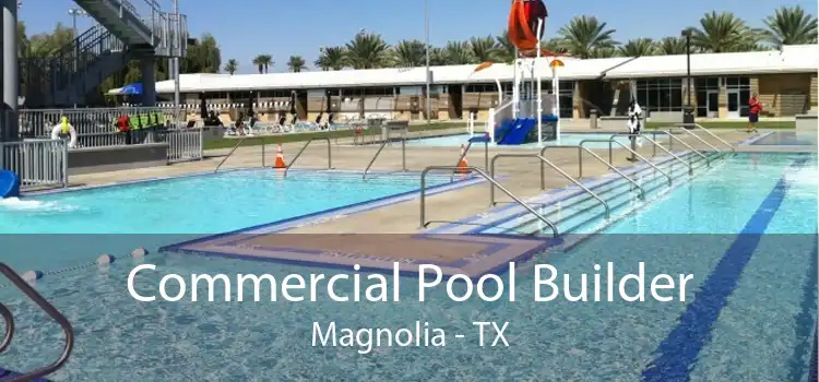 Commercial Pool Builder Magnolia - TX