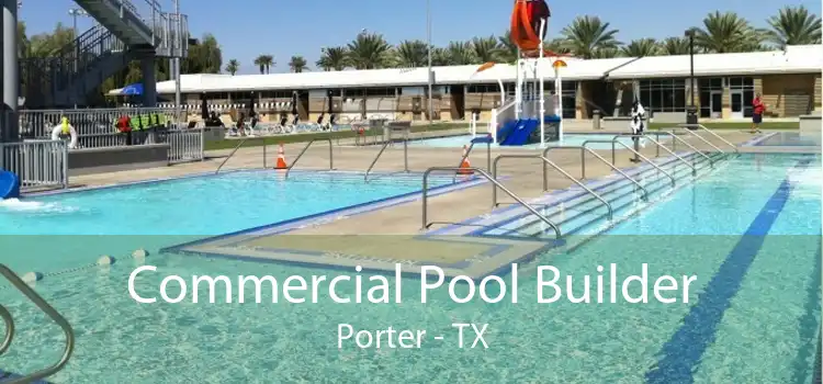 Commercial Pool Builder Porter - TX