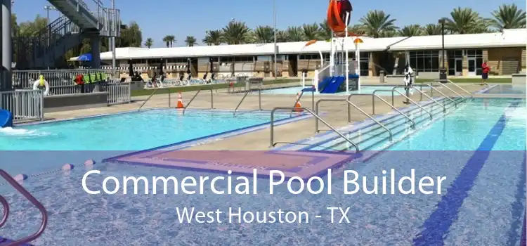 Commercial Pool Builder West Houston - TX