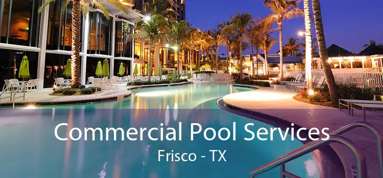 Commercial Pool Services Frisco - TX