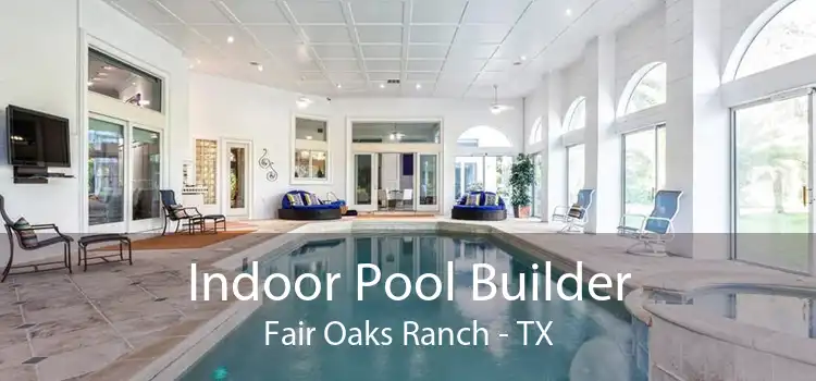 Indoor Pool Builder Fair Oaks Ranch - TX