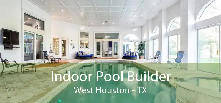 Indoor Pool Builder West Houston - TX