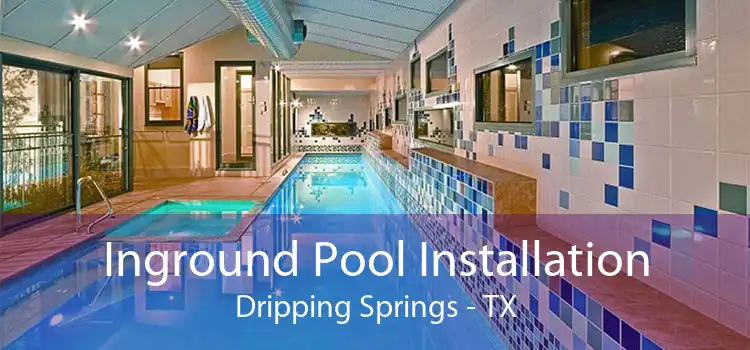 Inground Pool Installation Dripping Springs - TX