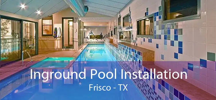 Inground Pool Installation Frisco - TX