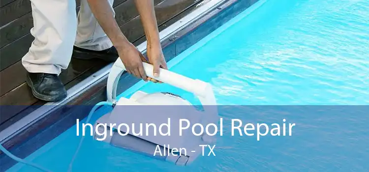 Inground Pool Repair Allen - TX