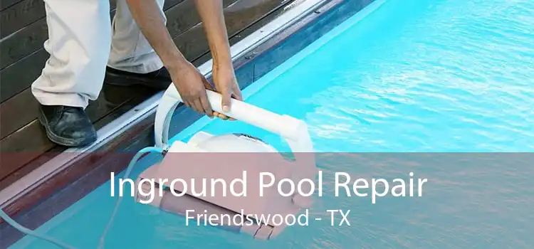 Inground Pool Repair Friendswood - TX