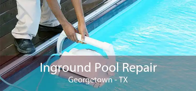 Inground Pool Repair Georgetown - TX