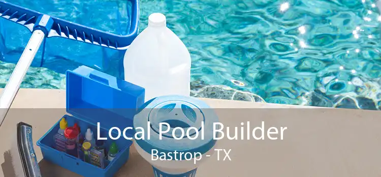 Local Pool Builder Bastrop - TX