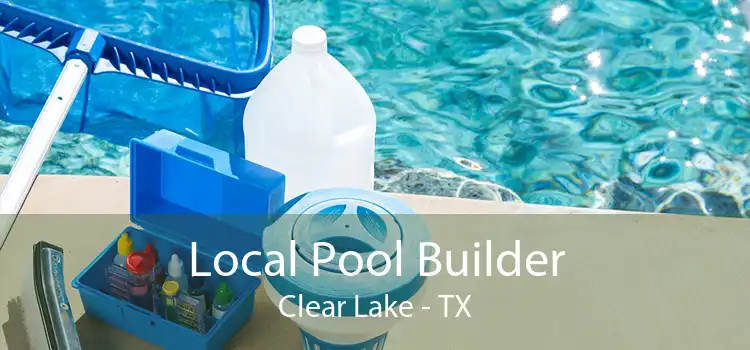 Local Pool Builder Clear Lake - TX