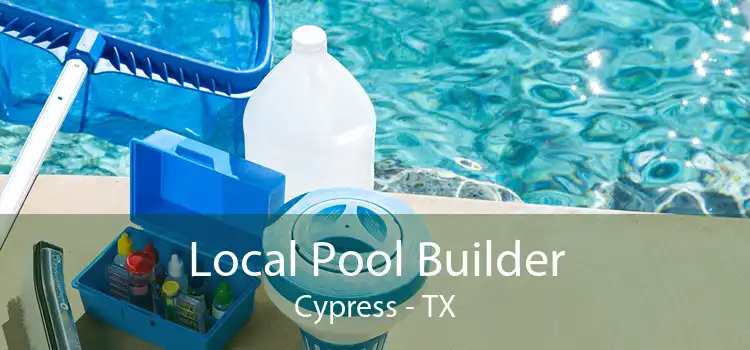 Local Pool Builder Cypress - TX
