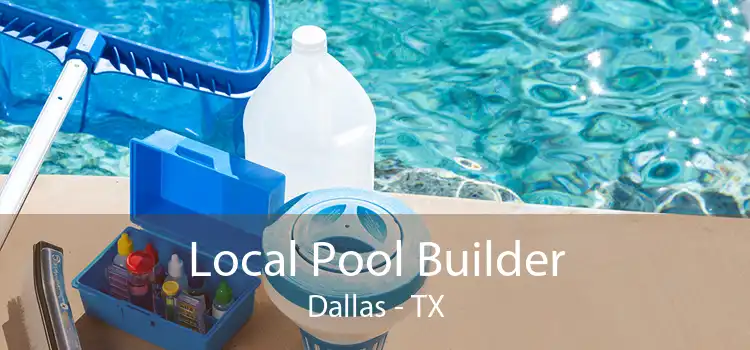 Local Pool Builder Dallas - TX