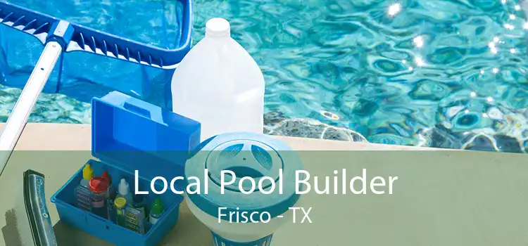 Local Pool Builder Frisco - TX