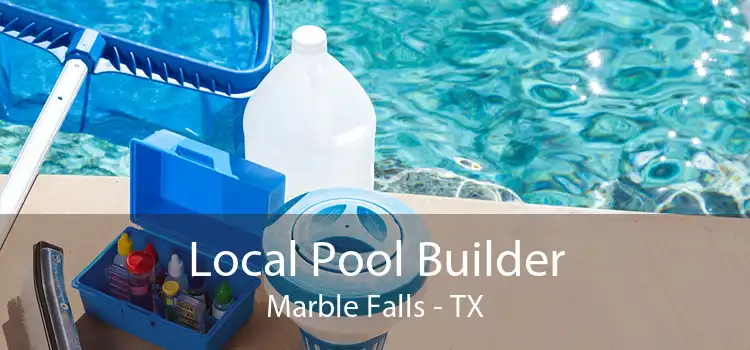 Local Pool Builder Marble Falls - TX