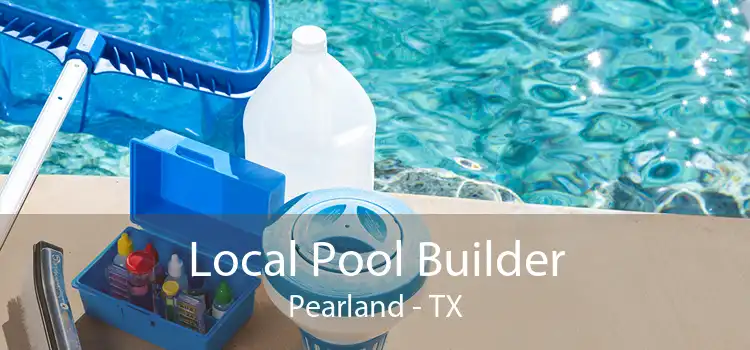 Local Pool Builder Pearland - TX