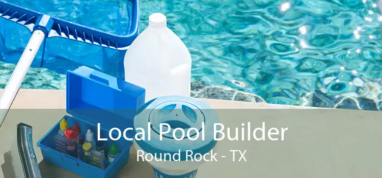 Local Pool Builder Round Rock - TX