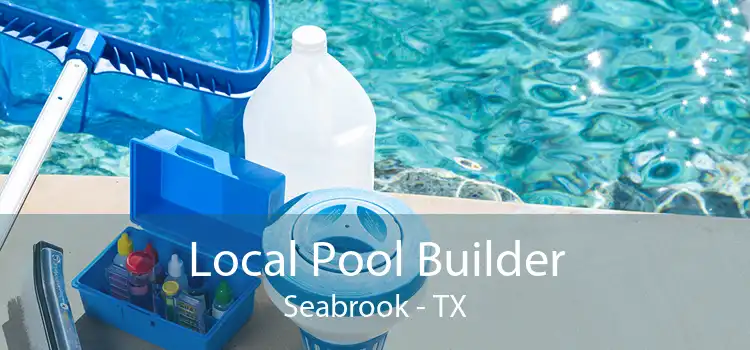 Local Pool Builder Seabrook - TX