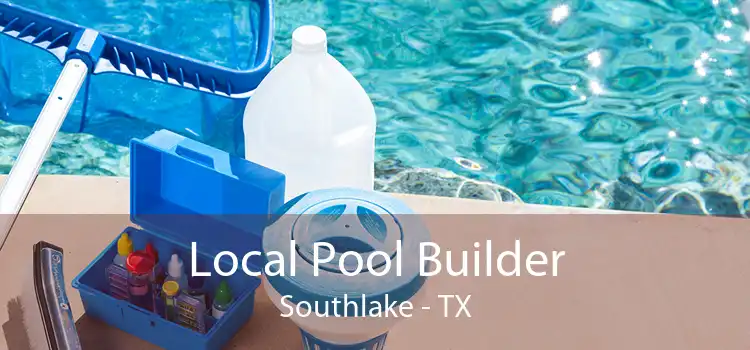 Local Pool Builder Southlake - TX