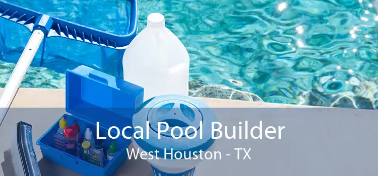 Local Pool Builder West Houston - TX