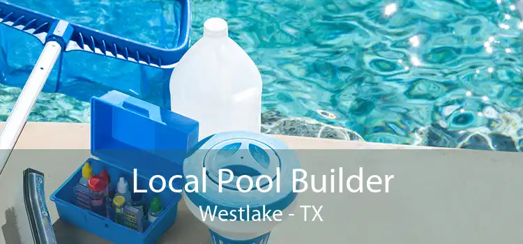 Local Pool Builder Westlake - TX