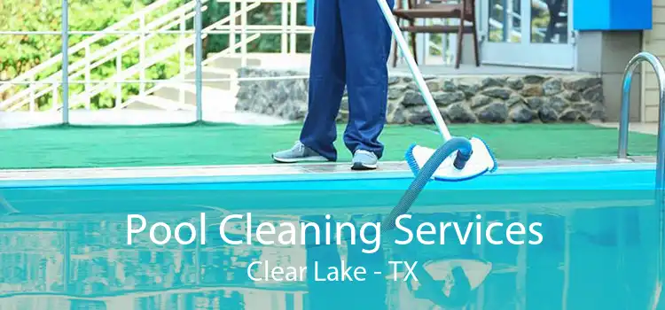 Pool Cleaning Services Clear Lake - TX