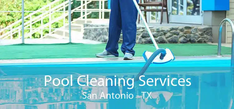 Pool Cleaning Services San Antonio - TX