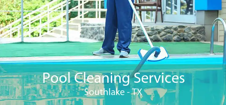 Pool Cleaning Services Southlake - TX