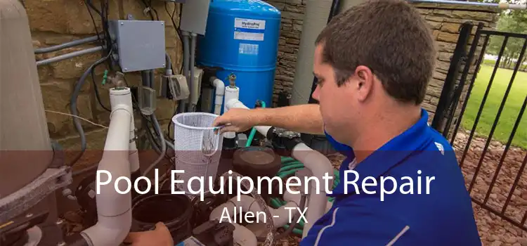 Pool Equipment Repair Allen - TX