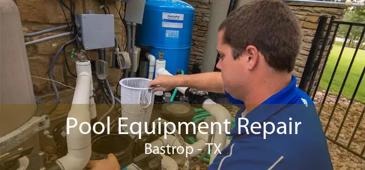 Pool Equipment Repair Bastrop - TX
