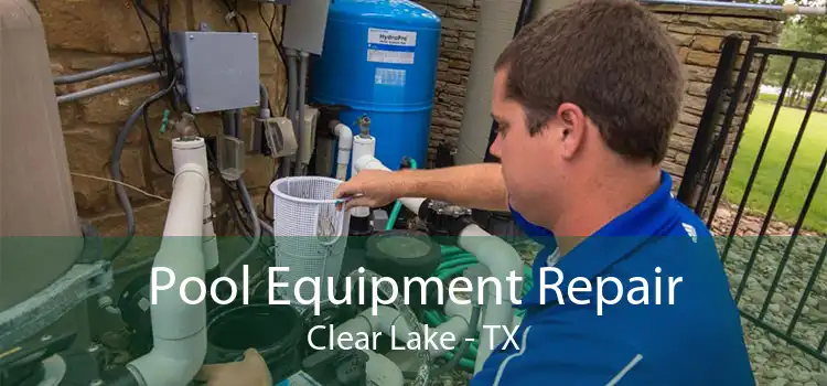 Pool Equipment Repair Clear Lake - TX