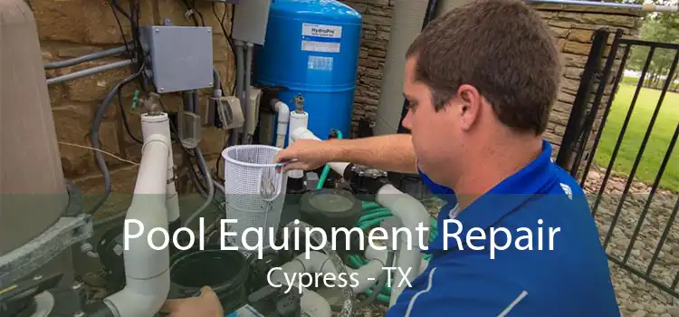 Pool Equipment Repair Cypress - TX