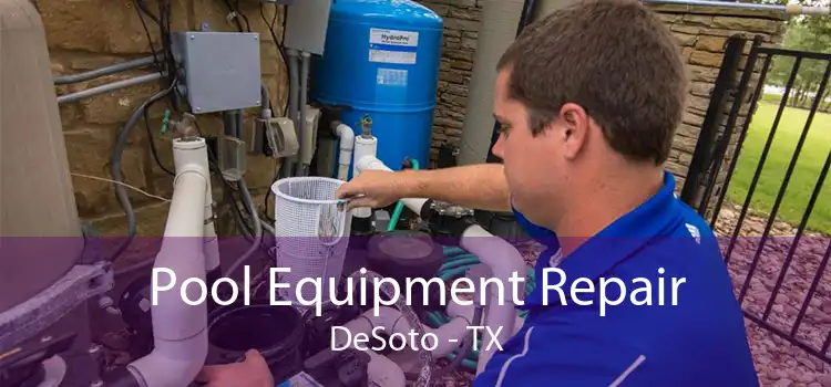Pool Equipment Repair DeSoto - TX