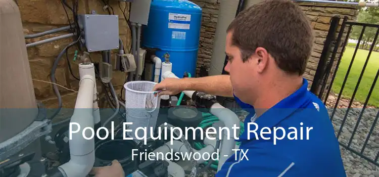 Pool Equipment Repair Friendswood - TX