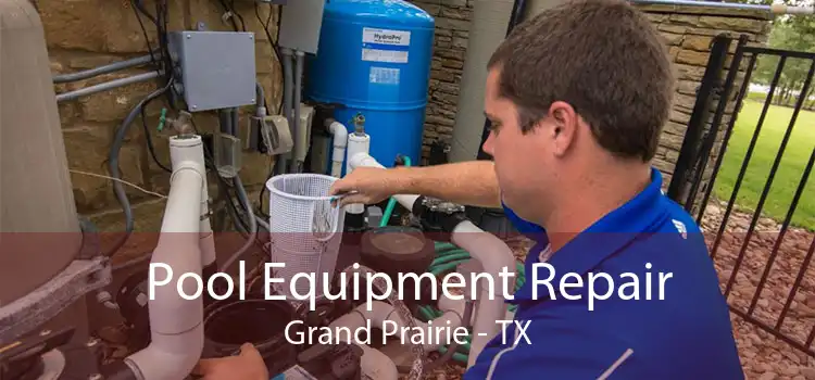 Pool Equipment Repair Grand Prairie - TX