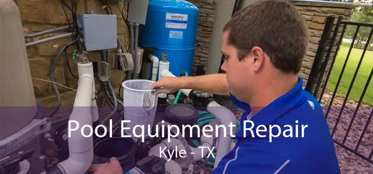Pool Equipment Repair Kyle - TX
