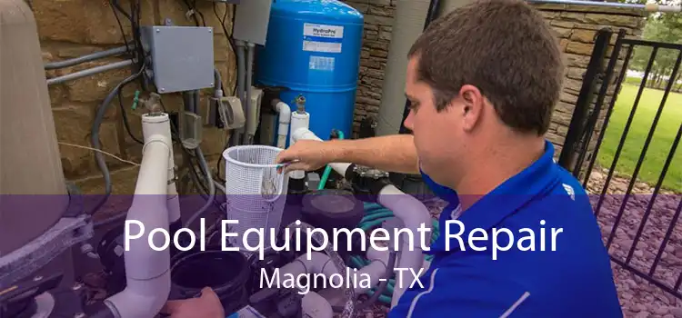 Pool Equipment Repair Magnolia - TX