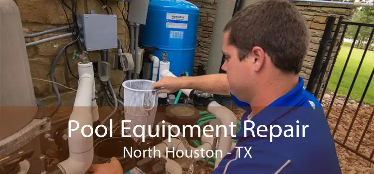 Pool Equipment Repair North Houston - TX