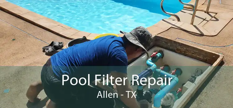 Pool Filter Repair Allen - TX