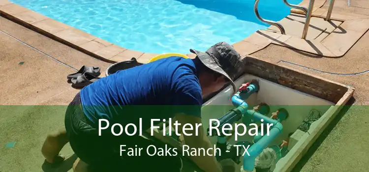 Pool Filter Repair Fair Oaks Ranch - TX