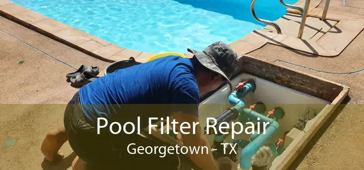 Pool Filter Repair Georgetown - TX