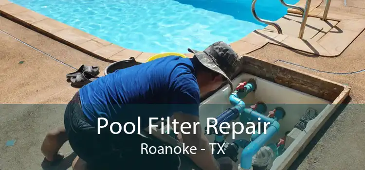 Pool Filter Repair Roanoke - TX