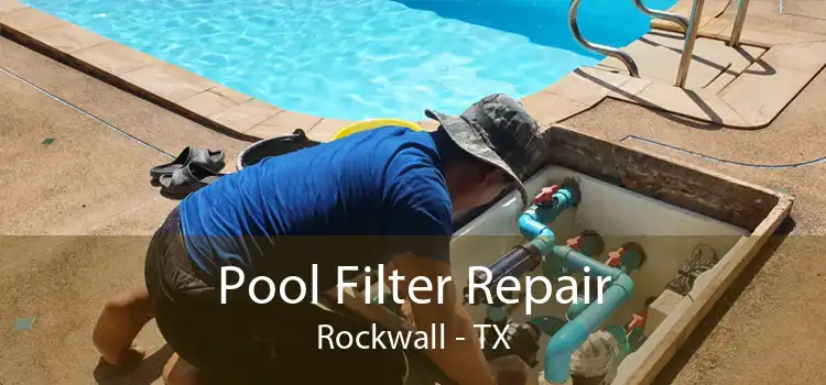 Pool Filter Repair Rockwall - TX