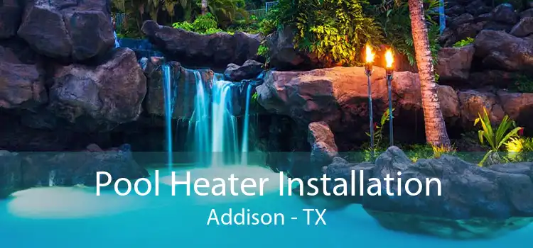 Pool Heater Installation Addison - TX