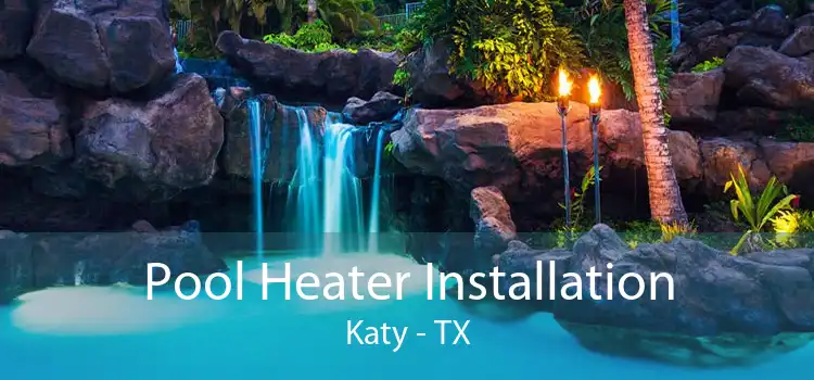 Pool Heater Installation Katy - TX